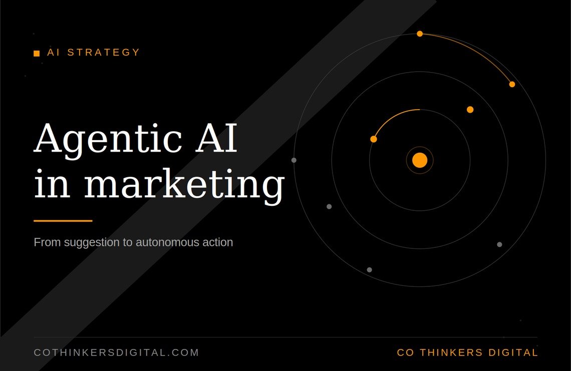 Agentic AI in Marketing: When AI Stops Suggesting and Starts Acting | Co Thinkers Digital